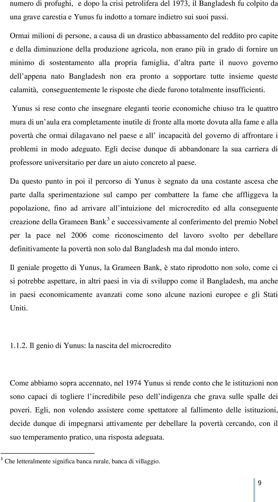 propria famiglia, d altra parte il nuovo governo dell appena nato Bangladesh non era pronto a sopportare tutte insieme queste calamità, conseguentemente le risposte che diede furono totalmente