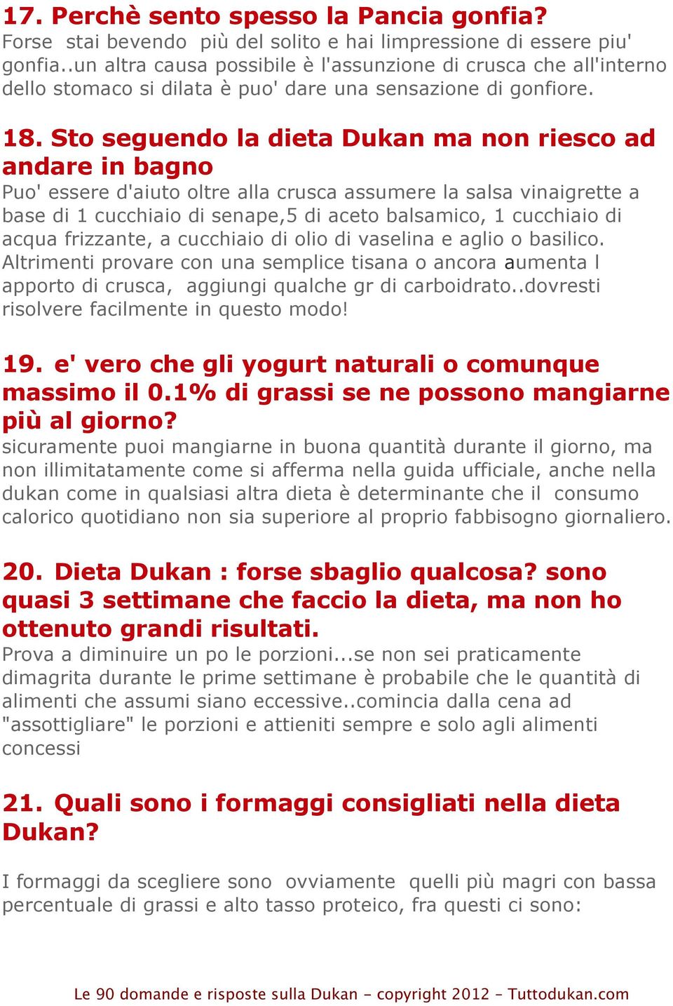 Sto seguendo la dieta Dukan ma non riesco ad andare in bagno Puo' essere d'aiuto oltre alla crusca assumere la salsa vinaigrette a base di 1 cucchiaio di senape,5 di aceto balsamico, 1 cucchiaio di