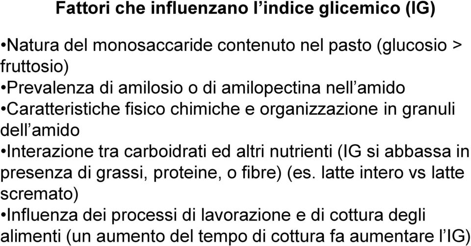 Interazione tra carboidrati ed altri nutrienti (IG si abbassa in presenza di grassi, proteine, o fibre) (es.