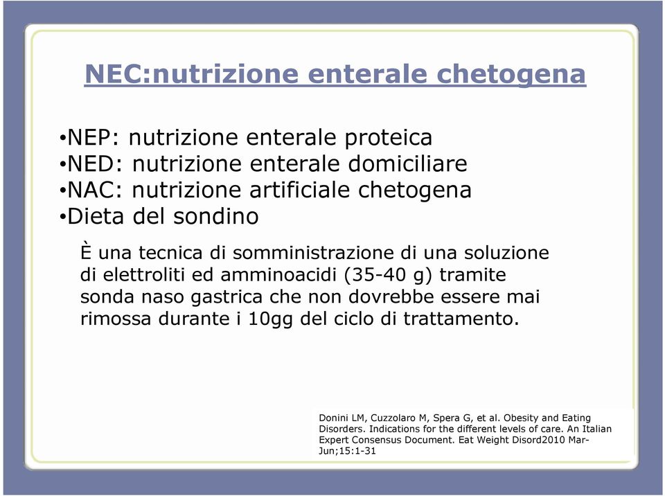 gastrica che non dovrebbe essere mai rimossa durante i 10gg del ciclo di trattamento. Donini LM, Cuzzolaro M, Spera G, et al.