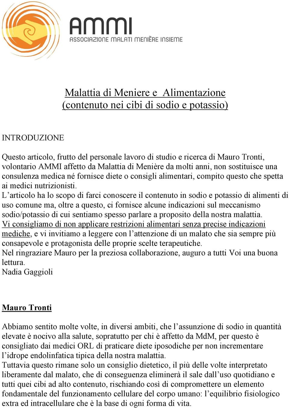 L articolo ha lo scopo di farci conoscere il contenuto in sodio e potassio di alimenti di uso comune ma, oltre a questo, ci fornisce alcune indicazioni sul meccanismo sodio/potassio di cui sentiamo