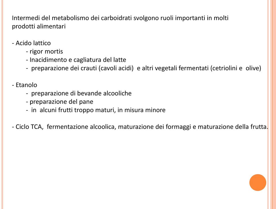 fermentati (cetriolini e olive) - Etanolo - preparazione di bevande alcooliche - preparazione del pane - in alcuni