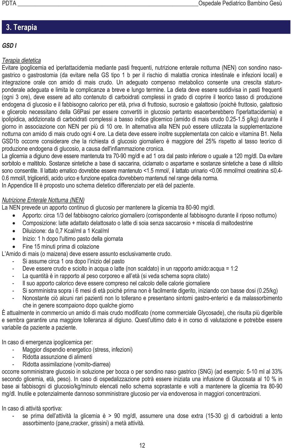 Un adeguato compenso metabolico consente una crescita staturoponderale adeguata e limita le complicanze a breve e lungo termine.