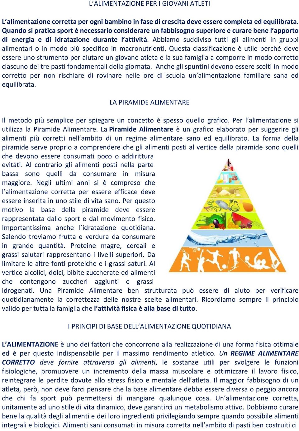 Abbiamo suddiviso tutti gli alimenti in gruppi alimentari o in modo più specifico in macronutrienti.