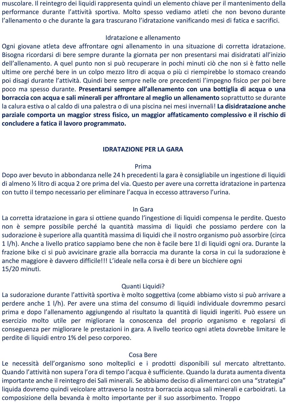 Idratazione e allenamento Ogni giovane atleta deve affrontare ogni allenamento in una situazione di corretta idratazione.