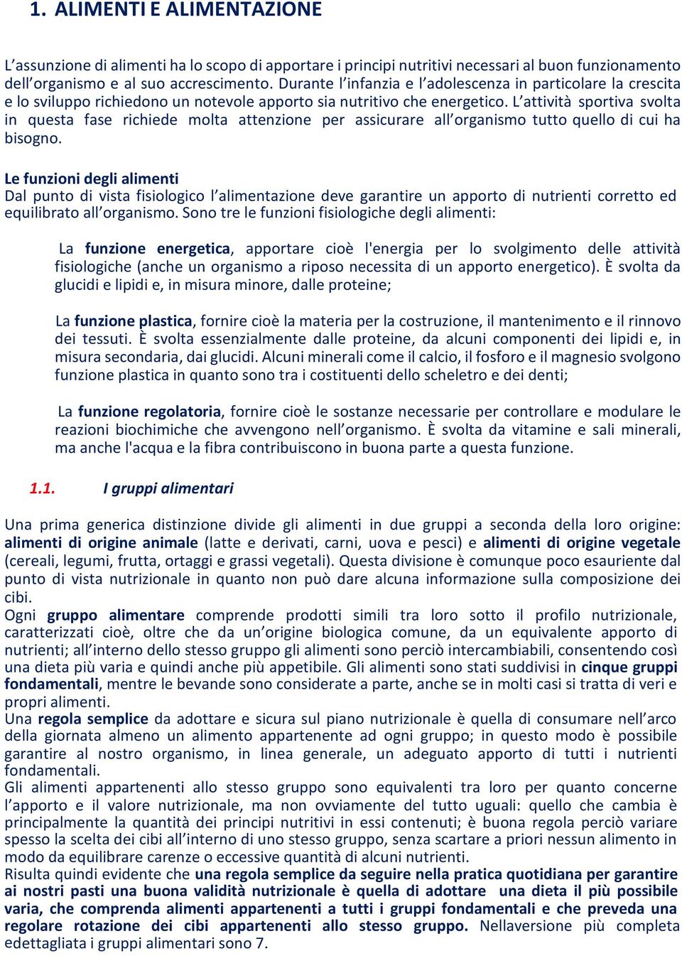 L attività sportiva svolta in questa fase richiede molta attenzione per assicurare all organismo tutto quello di cui ha bisogno.