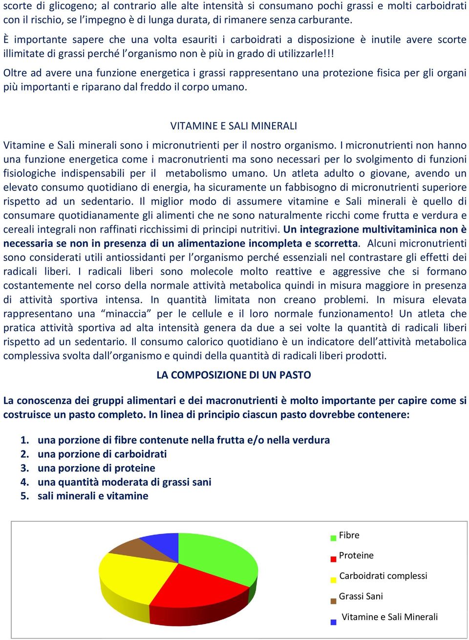 !! Oltre ad avere una funzione energetica i grassi rappresentano una protezione fisica per gli organi più importanti e riparano dal freddo il corpo umano.