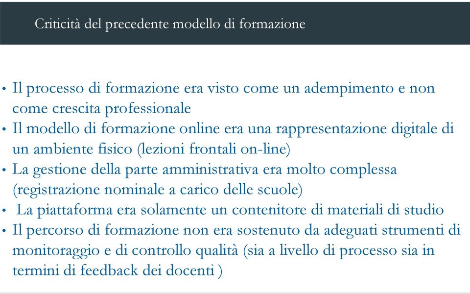 molto complessa (registrazione nominale a carico delle scuole) La piattaforma era solamente un contenitore di materiali di studio Il percorso di