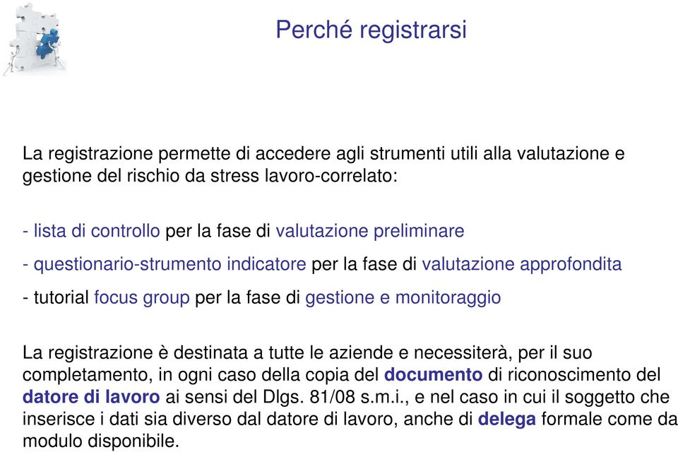 monitoraggio La registrazione è destinata a tutte le aziende e necessiterà, per il suo completamento, in ogni caso della copia del documento di riconoscimento del datore