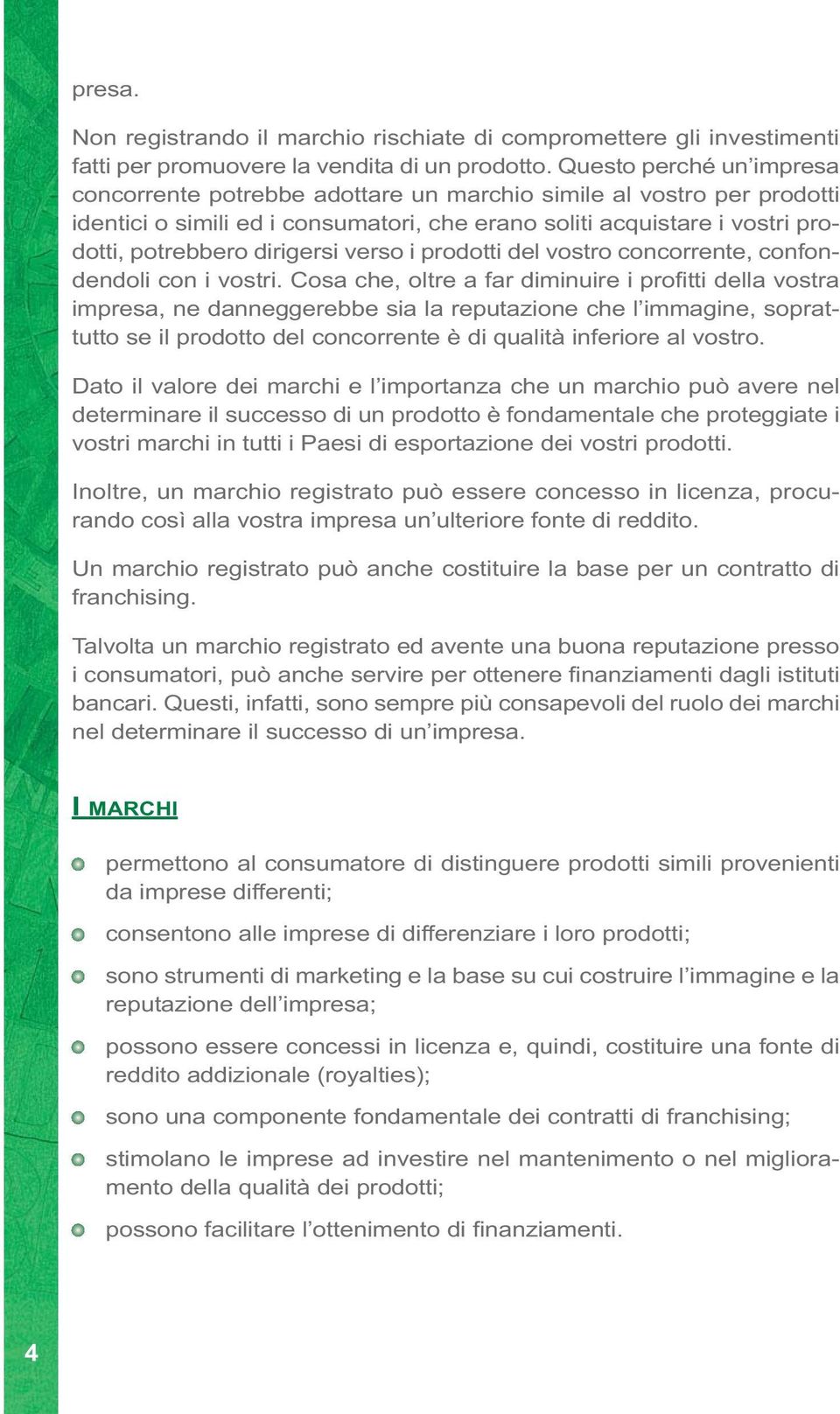 verso i prodotti del vostro concorrente, confondendoli con i vostri.