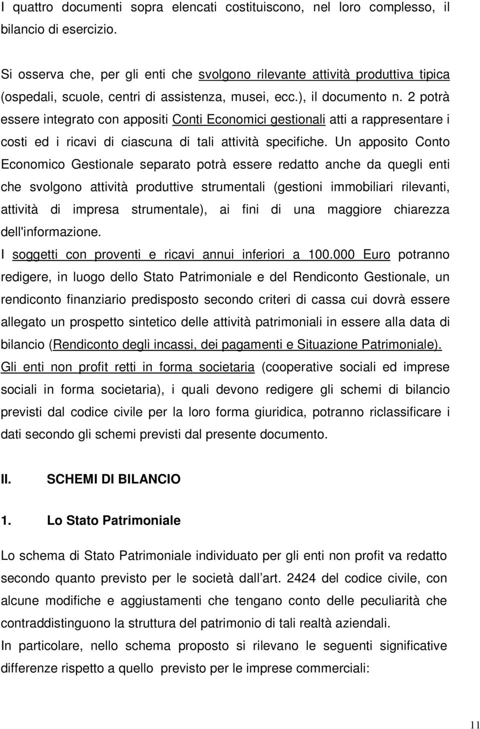 2 potrà essere integrato con appositi Conti Economici gestionali atti a rappresentare i costi ed i ricavi di ciascuna di tali attività specifiche.