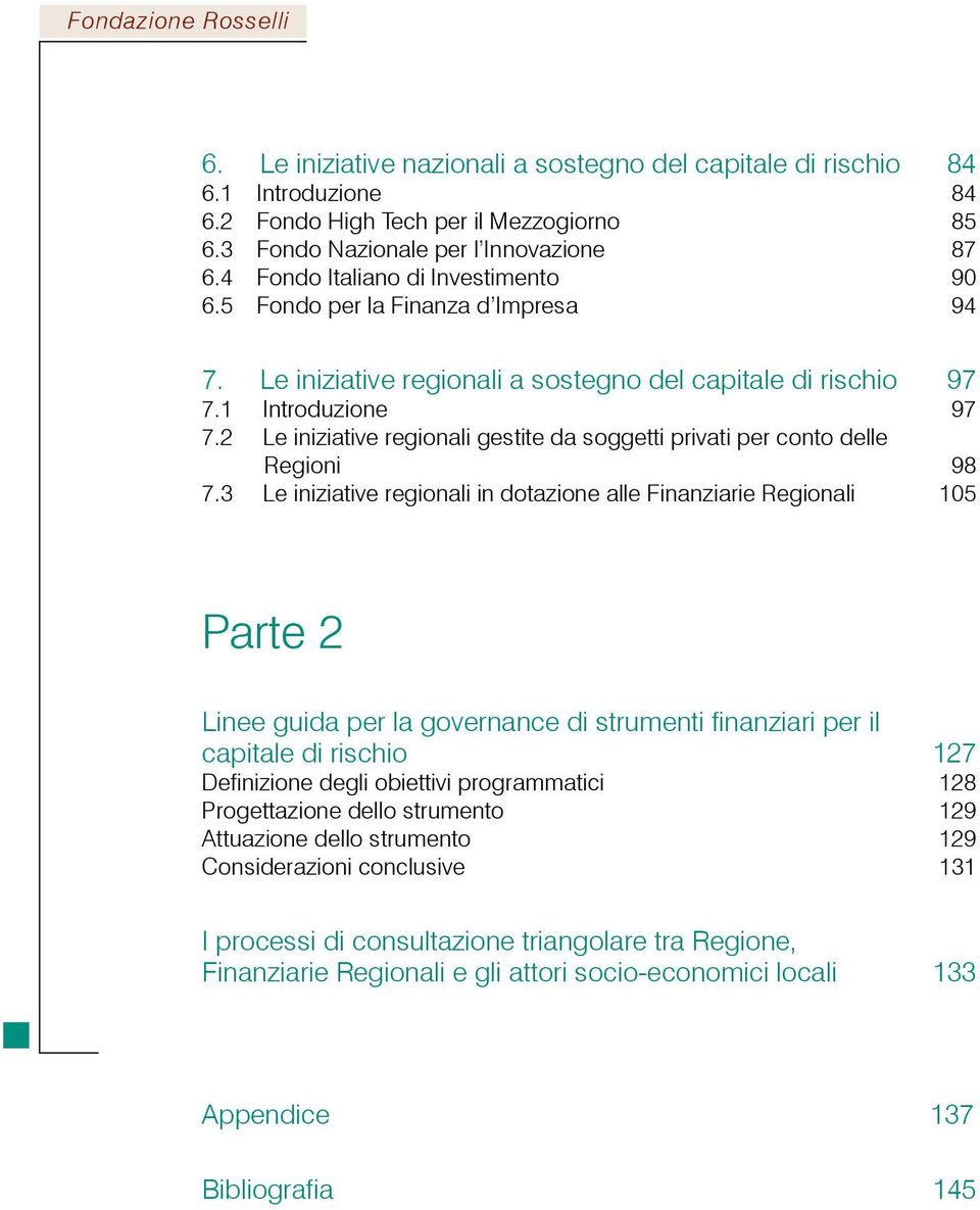 2 Le iniziative regionali gestite da soggetti privati per conto delle Regioni 98 7.