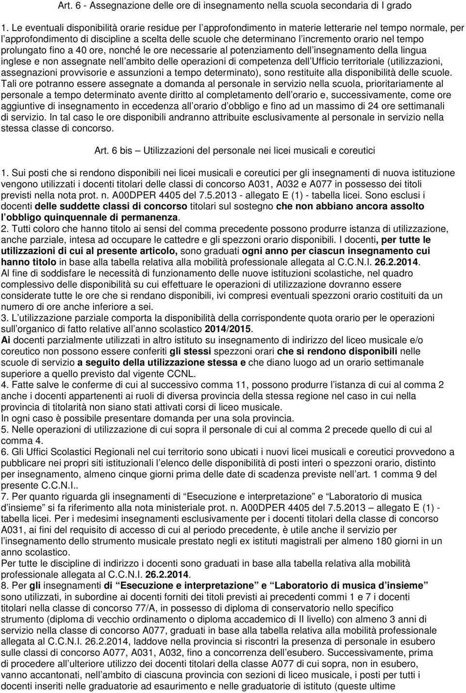 nel tempo prolungato fino a 40 ore, nonché le ore necessarie al potenziamento dell insegnamento della lingua inglese e non assegnate nell ambito delle operazioni di competenza dell Ufficio