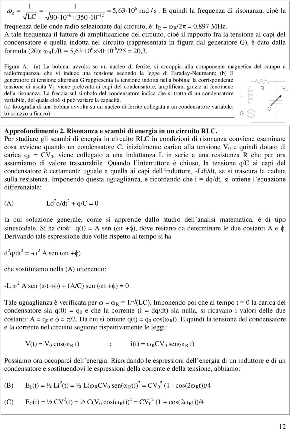 dalla formula (20): R L/R = 5,63 10 6 90 10-6 /25 = 20,3. Figura A.