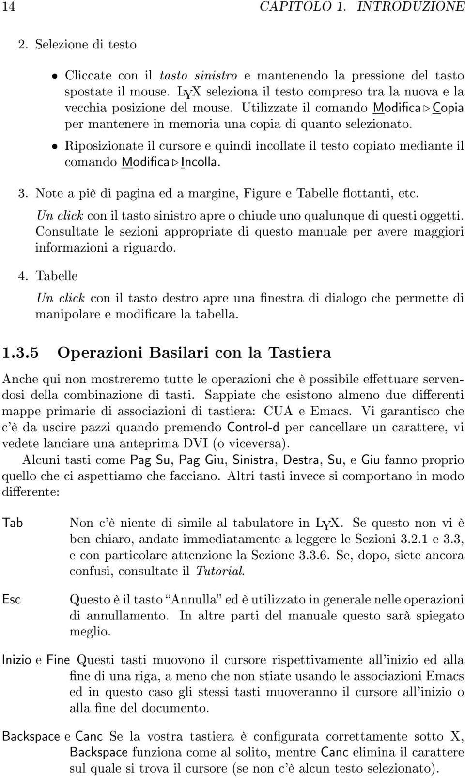 Riposizionate il cursore e quindi incollate il testo copiato mediante il comando Modica Incolla. 3. Note a piè di pagina ed a margine, Figure e Tabelle ottanti, etc.