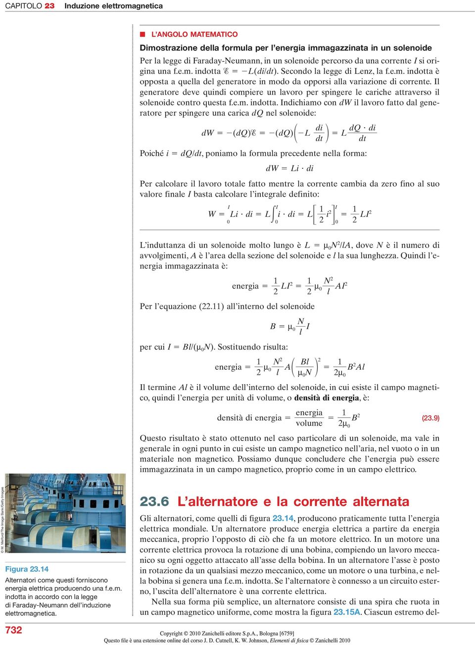 l generatore deve quindi compiere un lavoro per spingere le cariche attraverso il solenoide contro questa f.e.m. indotta.