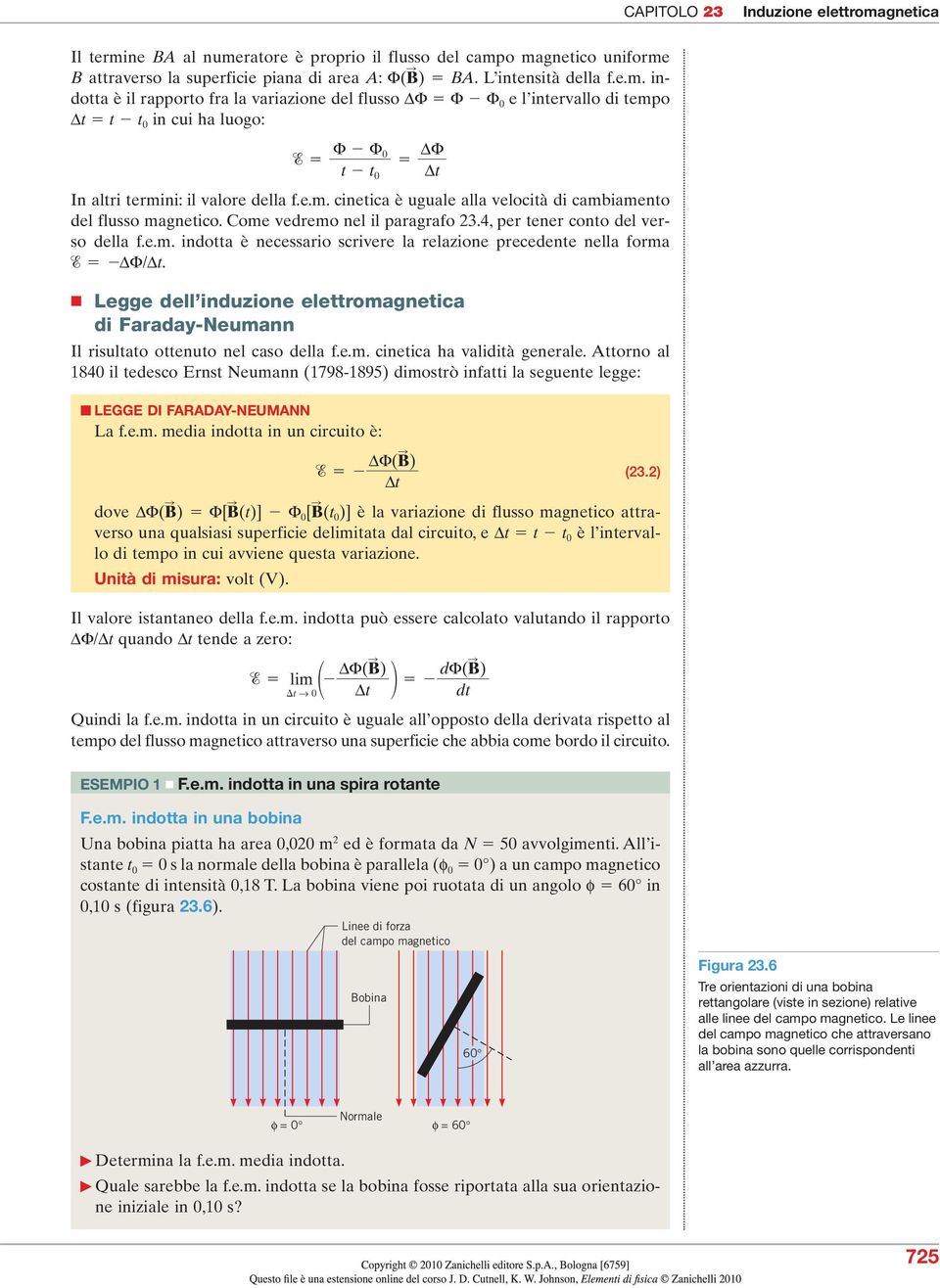 Legge dell induzione elettromagnetica di Faraday-Neumann l risultato ottenuto nel caso della f.e.m. cinetica ha validità generale.