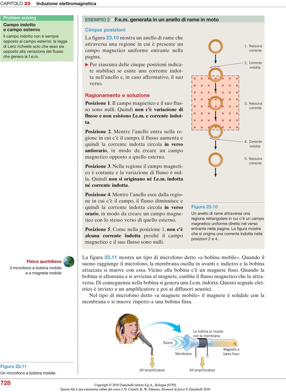 Per ciascuna delle cinque posizioni indicate stabilisci se esiste una corrente indotta nell anello e, in caso affermativo, il suo verso. Ragionamento e soluzione Posizione.