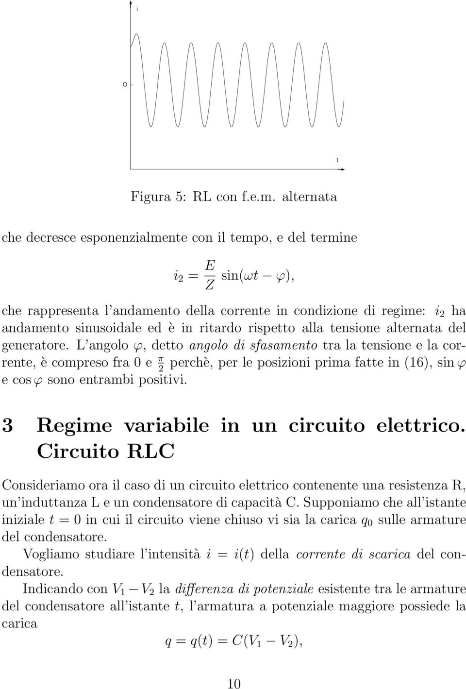 ritardo rispetto alla tensione alternata del generatore.