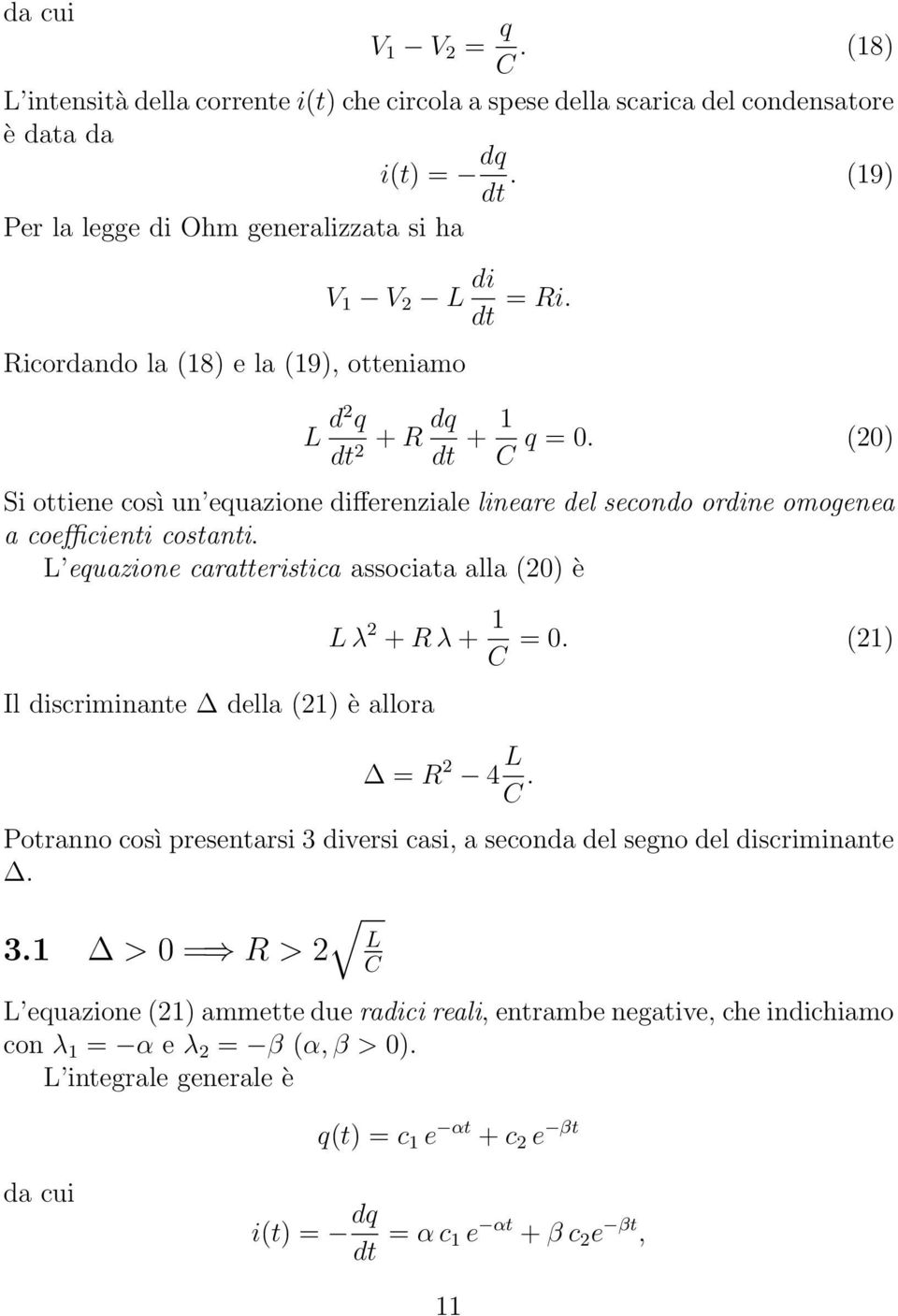 L equazione caratteristica associata alla (20) è L λ 2 + λ + 1 C = 0. (21) Il discriminante della (21) è allora = 2 4 L C.