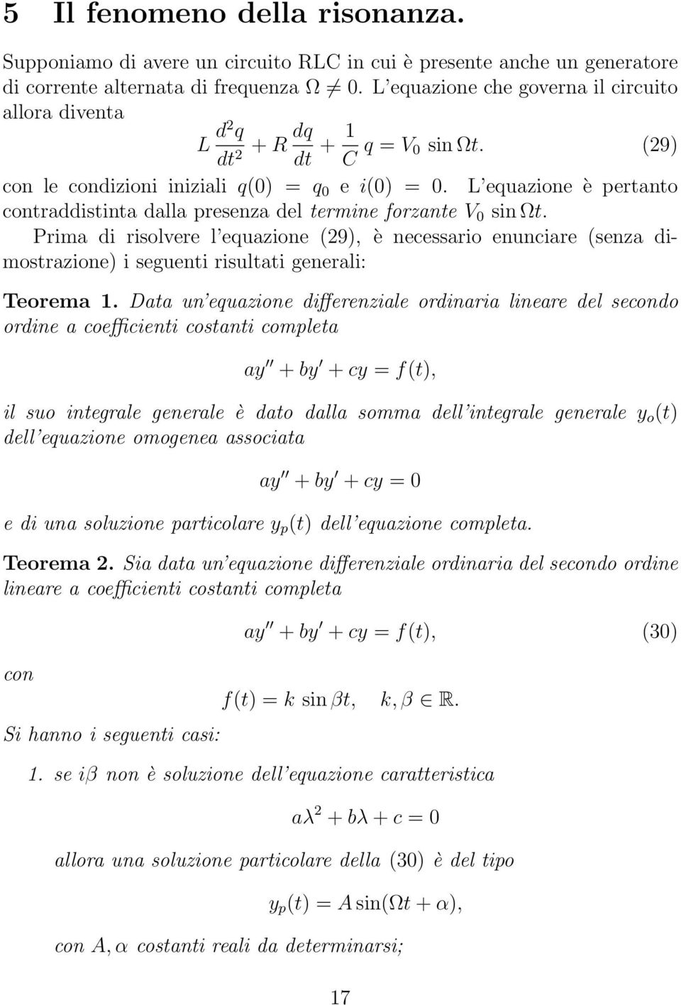 L equazione è pertanto contraddistinta dalla presenza del termine forzante V 0 sin Ωt.