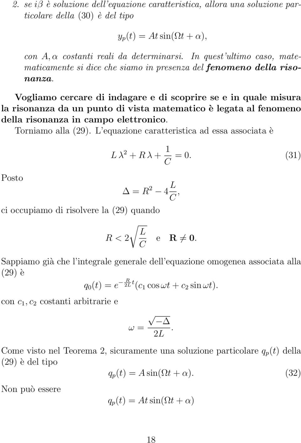 Vogliamo cercare di indagare e di scoprire se e in quale misura la risonanza da un punto di vista matematico è legata al fenomeno della risonanza in campo elettronico. Torniamo alla (29).