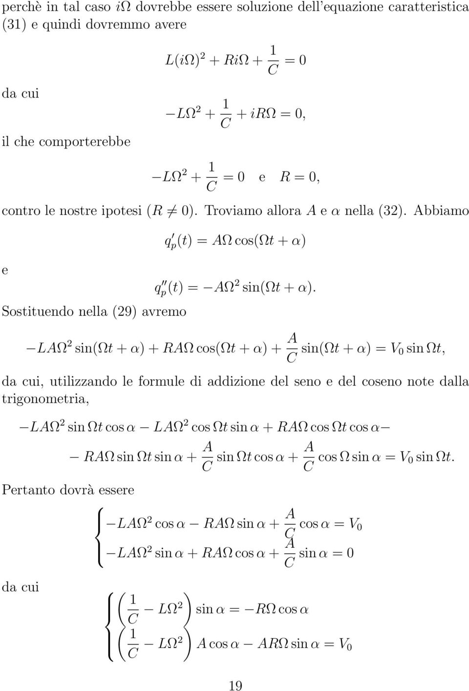 Sostituendo nella (29) avremo LAΩ 2 sin(ωt + α) + AΩ cos(ωt + α) + A C sin(ωt + α) = V 0 sin Ωt, da cui, utilizzando le formule di addizione del seno e del coseno note dalla trigonometria, LAΩ 2 sin