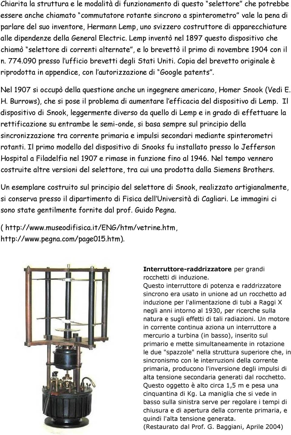 Lemp inventò nel 1897 questo dispositivo che chiamò selettore di correnti alternate, e lo brevettò il primo di novembre 1904 con il n. 774.090 presso l ufficio brevetti degli Stati Uniti.