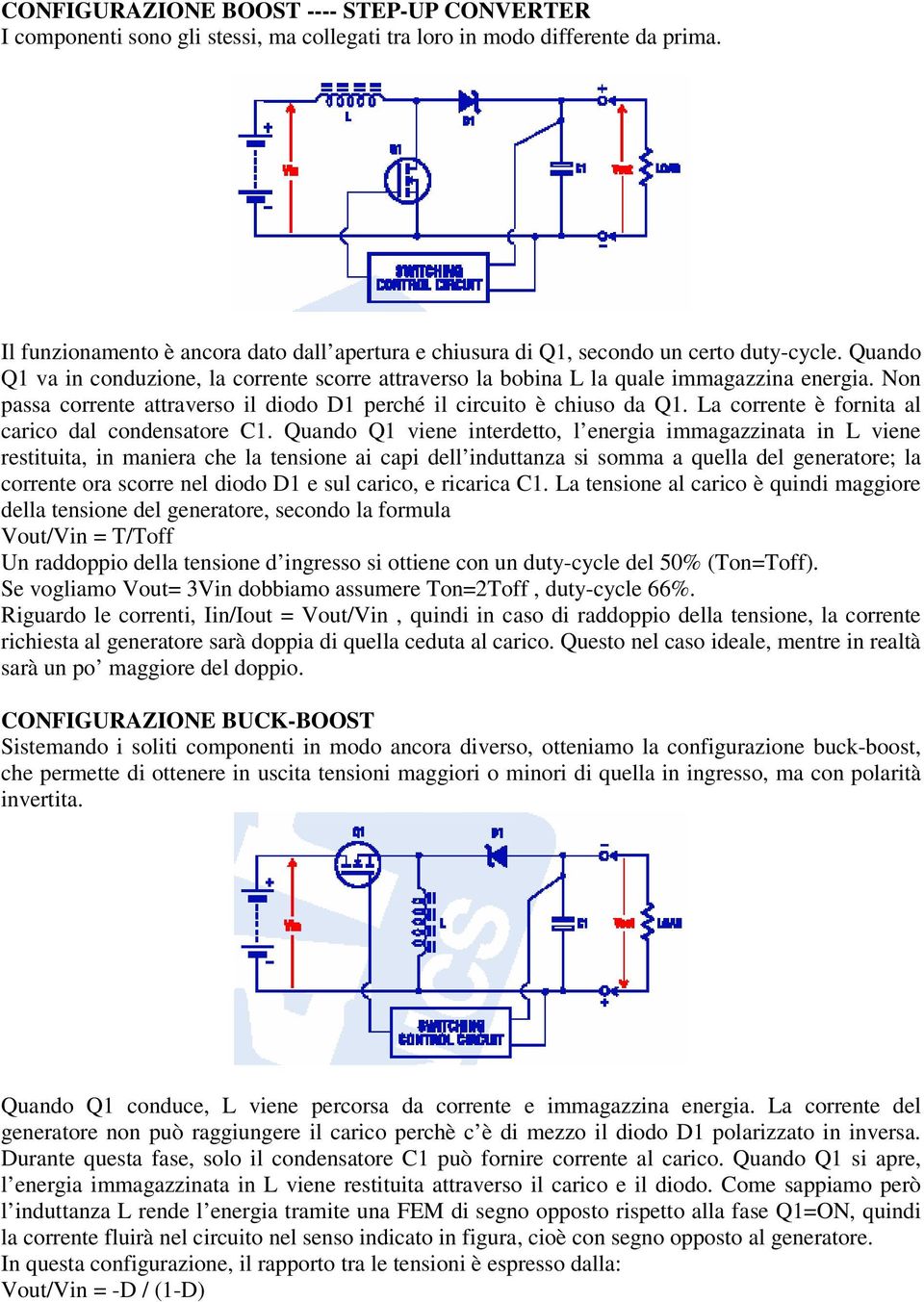 Non passa corrente attraverso il diodo D1 perché il circuito è chiuso da Q1. La corrente è fornita al carico dal condensatore C1.
