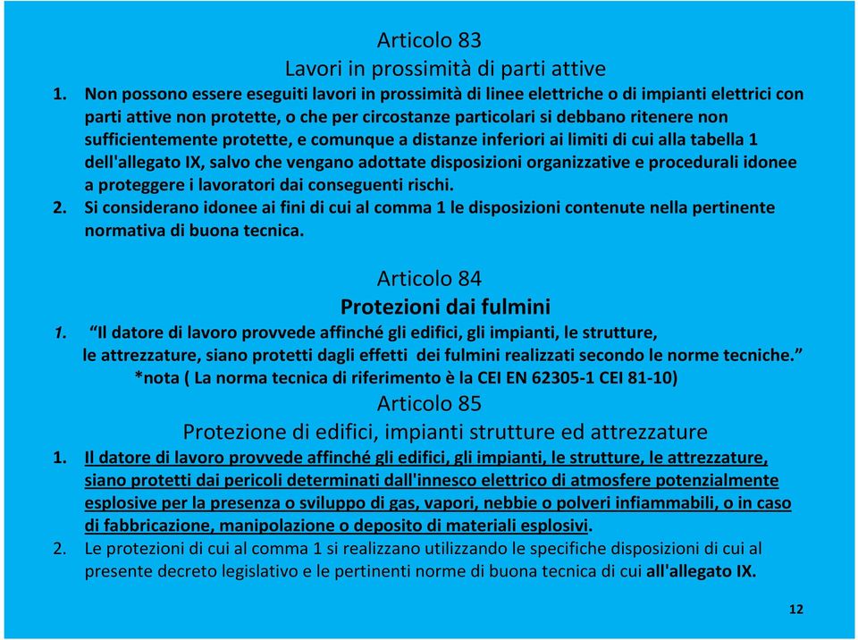 protette, e comunque a distanze inferiori ai limiti di cui alla tabella 1 dell'allegato IX, salvo che vengano adottate disposizioni organizzative e procedurali idonee a proteggere i lavoratori dai