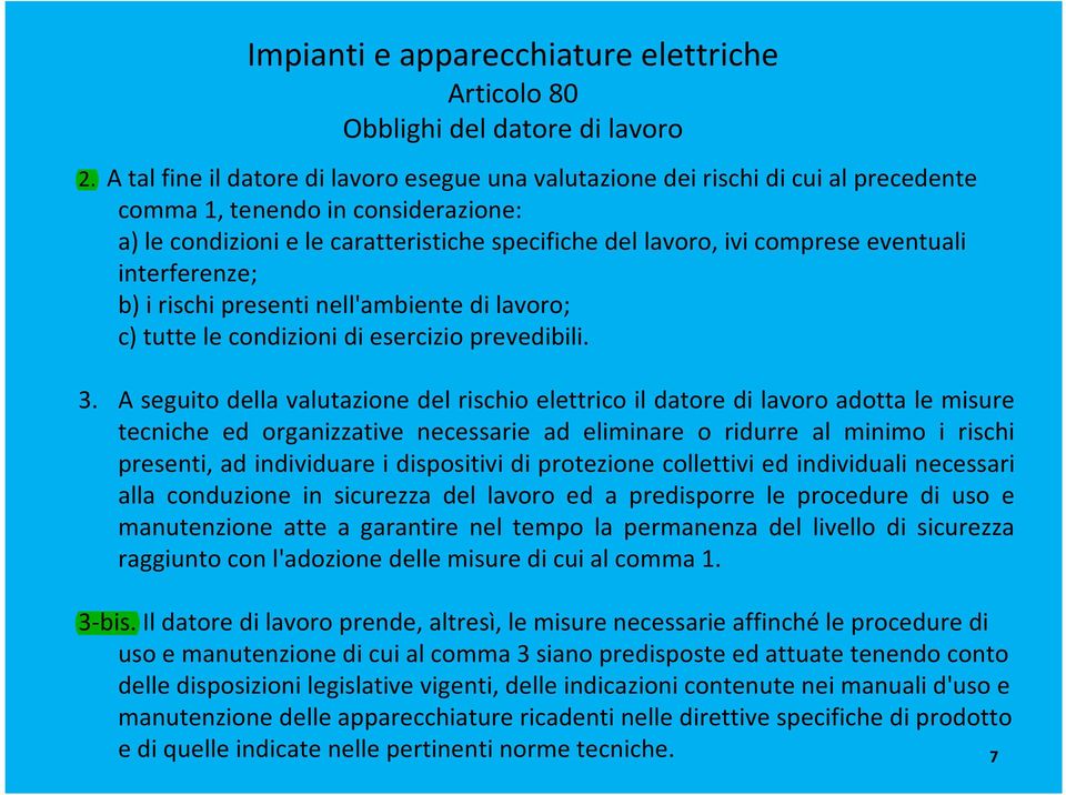 eventuali interferenze; b) i rischi presenti nell'ambiente di lavoro; c) tutte le condizioni di esercizio prevedibili. 3.