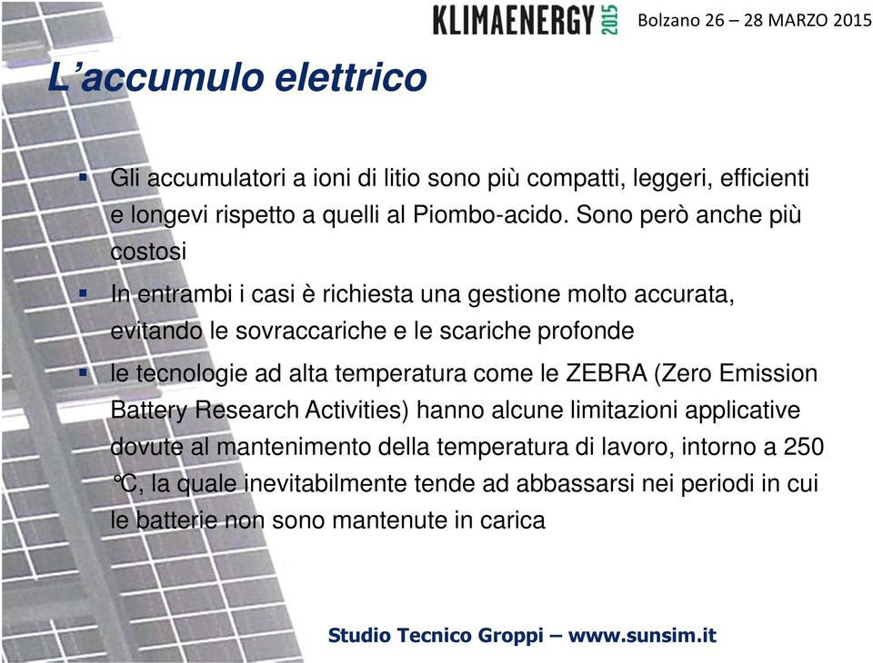 tecnologie ad alta temperatura come le ZEBRA (Zero Emission Battery Research Activities) hanno alcune limitazioni applicative dovute al