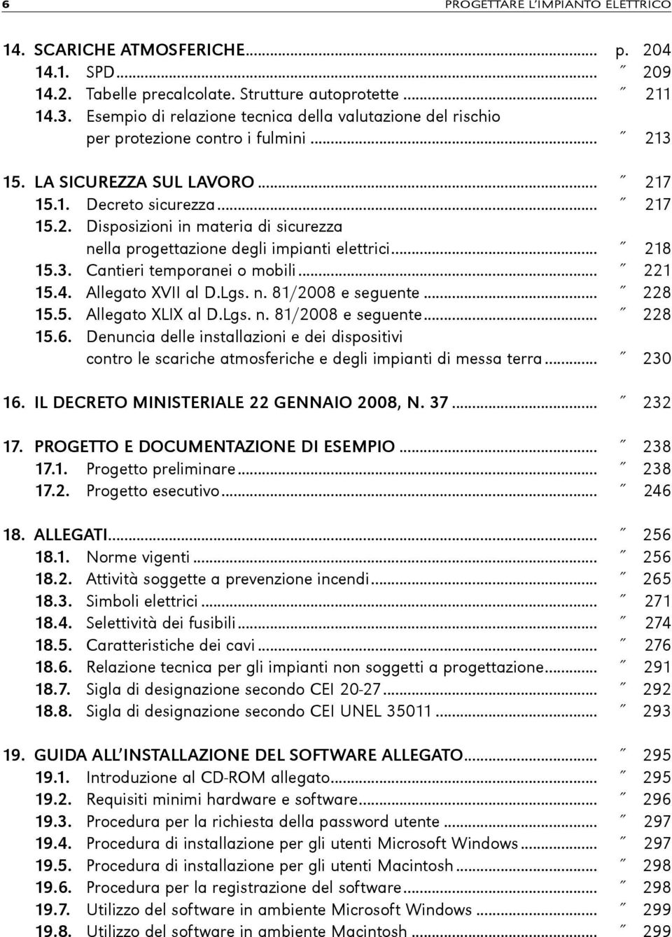 .. 218 15.3. Cantieri temporanei o mobili... 221 15.4. Allegato XVII al D.Lgs. n. 81/2008 e seguente... 228 15.5. Allegato XLIX al D.Lgs. n. 81/2008 e seguente... 228 15.6.