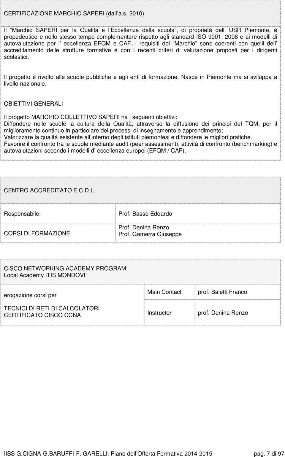 modelli di autovalutazione per l eccellenza EFQM e CAF.