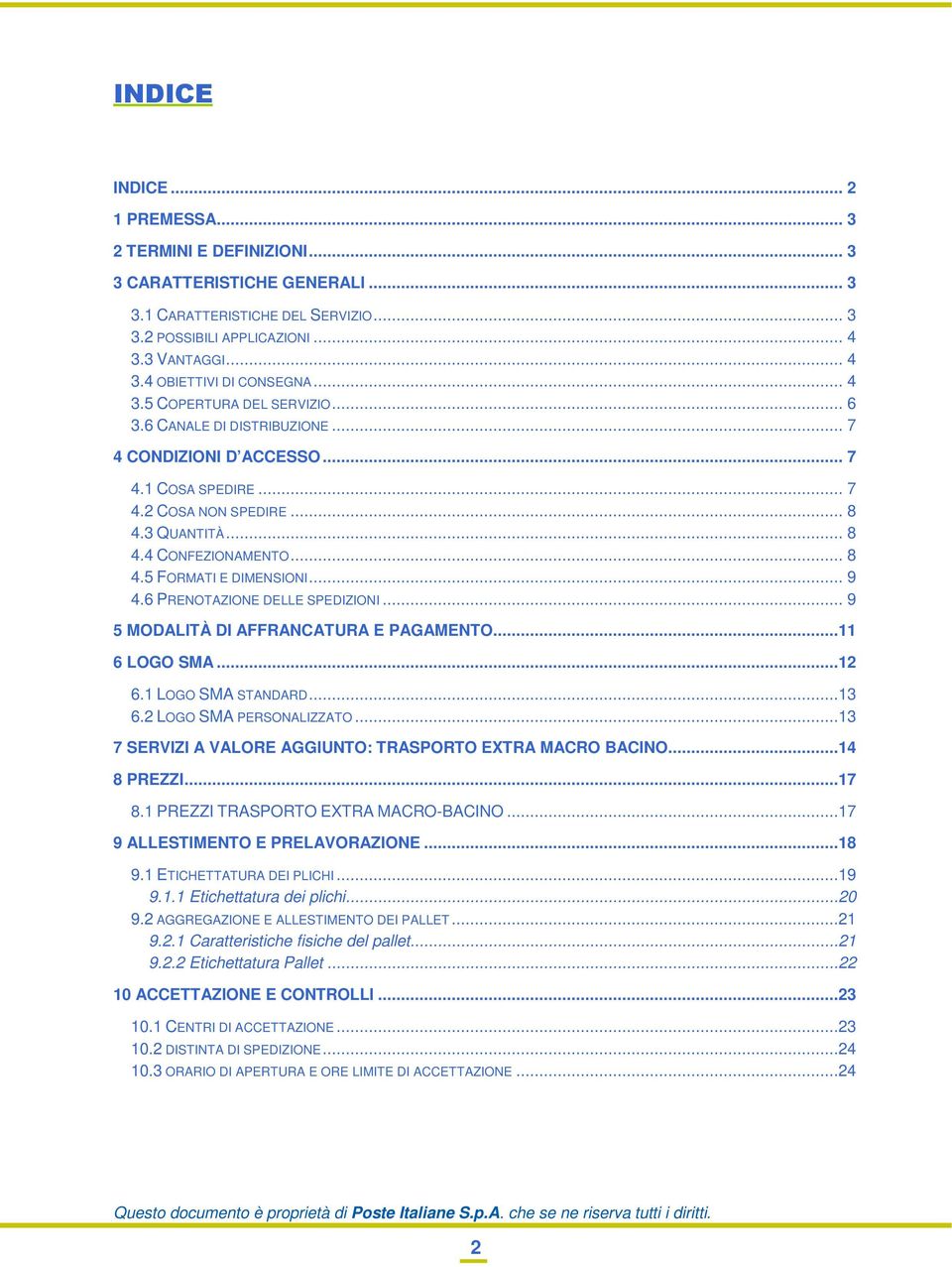 .. 9 4.6 PRENOTAZIONE DELLE SPEDIZIONI... 9 5 MODALITÀ DI AFFRANCATURA E PAGAMENTO...11 6 LOGO SMA...12 6.1 LOGO SMA STANDARD...13 6.2 LOGO SMA PERSONALIZZATO.