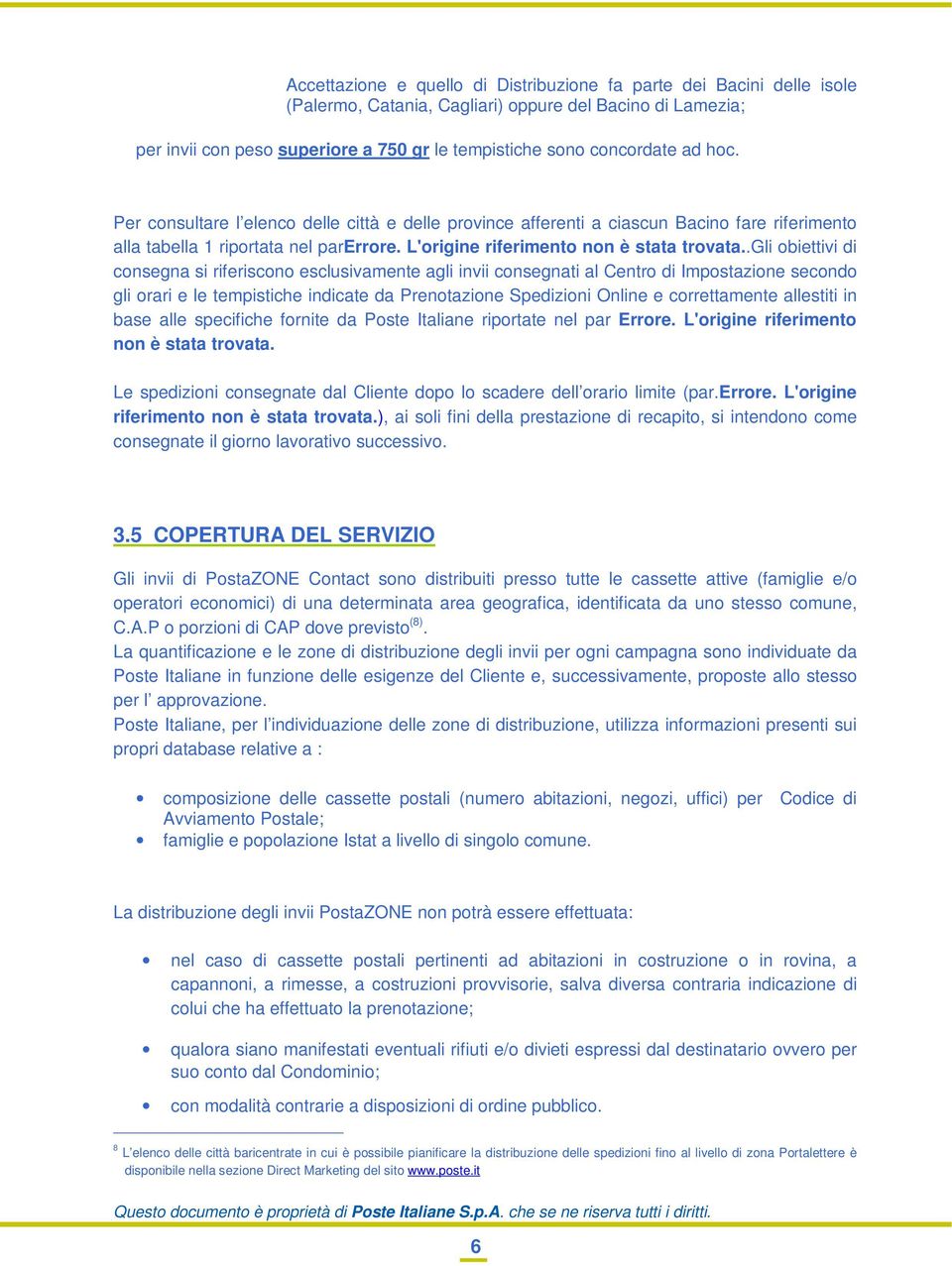 .gli obiettivi di consegna si riferiscono esclusivamente agli invii consegnati al Centro di Impostazione secondo gli orari e le tempistiche indicate da Prenotazione Spedizioni Online e correttamente