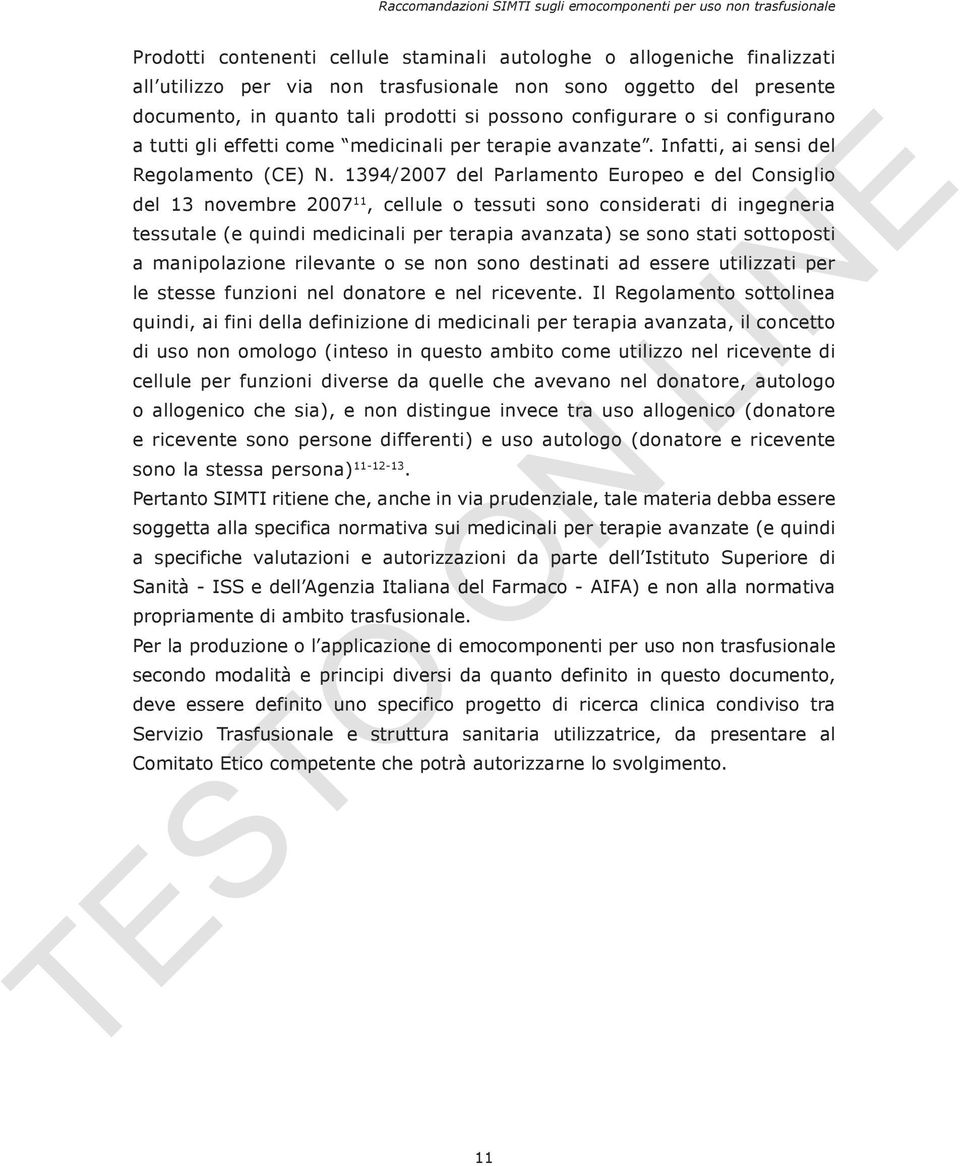 1394/2007 del Parlamento Europeo e del Consiglio del 13 novembre 2007 11, cellule o tessuti sono considerati di ingegneria tessutale (e quindi medicinali per terapia avanzata) se sono stati