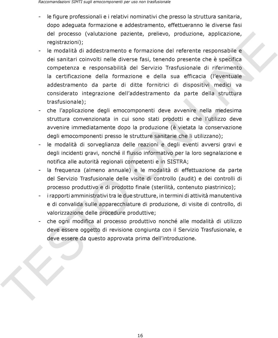 specifica competenza e responsabilità del Servizio Trasfusionale di riferimento la certificazione della formazione e della sua efficacia (l eventuale addestramento da parte di ditte fornitrici di