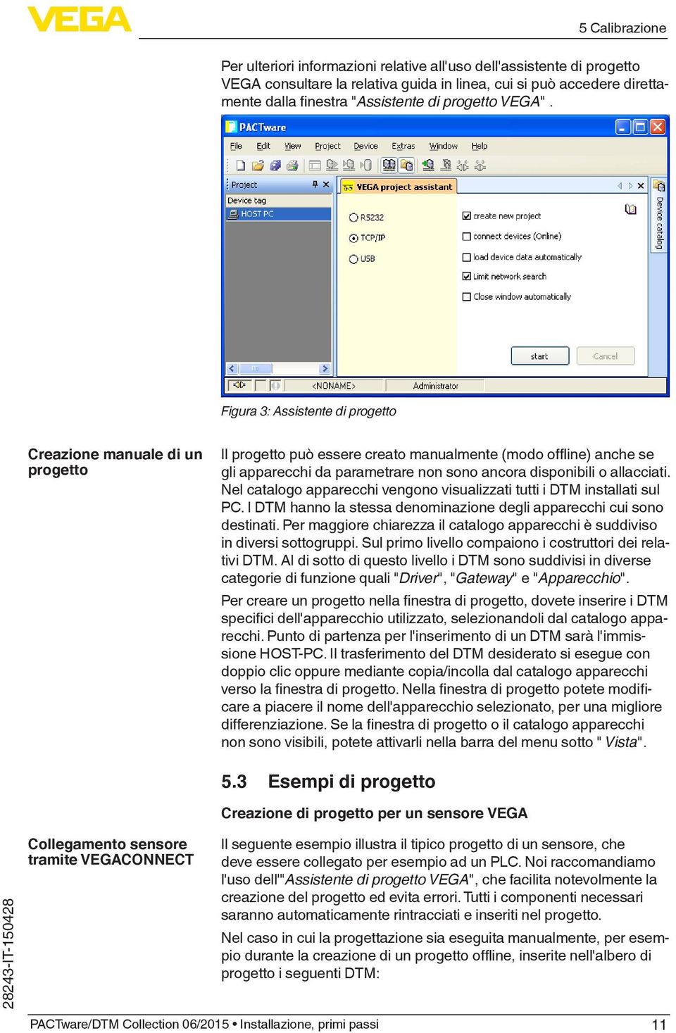 Figura 3: Assistente di progetto Creazione manuale di un progetto Il progetto può essere creato manualmente (modo offline) anche se gli apparecchi da parametrare non sono ancora disponibili o