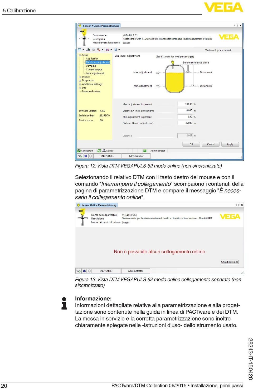 Figura 13: Vista DTM VEGAPULS 62 modo online collegamento separato (non sincronizzato) Informazione: Informazioni dettagliate relative alla parametrizzazione e alla