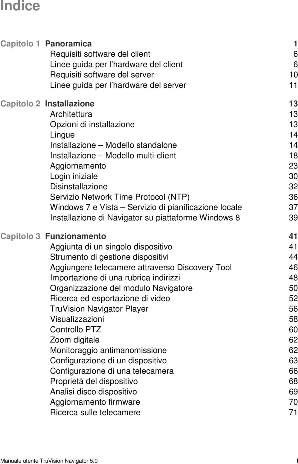 Servizio Network Time Protocol (NTP) 36 Windows 7 e Vista Servizio di pianificazione locale 37 Installazione di Navigator su piattaforme Windows 8 39 Capitolo 3 Funzionamento 41 Aggiunta di un