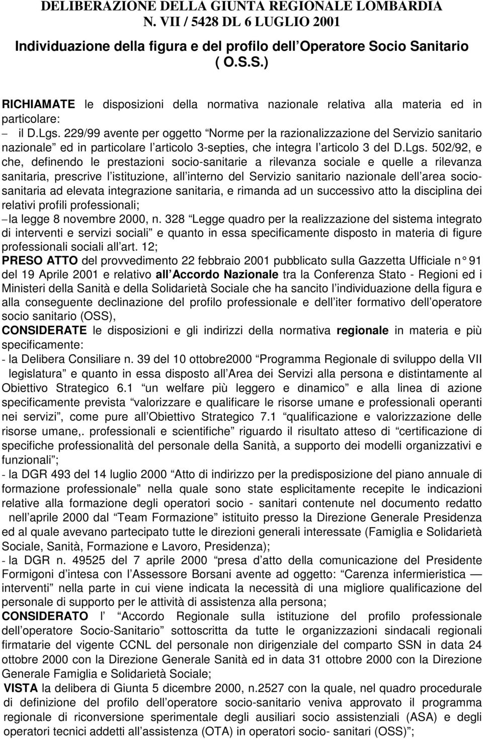 229/99 avente per oggetto Norme per la razionalizzazione del Servizio sanitario nazionale ed in particolare l articolo 3-septies, che integra l articolo 3 del D.Lgs.