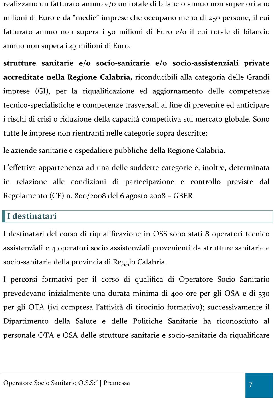 strutture sanitarie e/o socio-sanitarie e/o socio-assistenziali private accreditate nella Regione Calabria, riconducibili alla categoria delle Grandi imprese (GI), per la riqualificazione ed