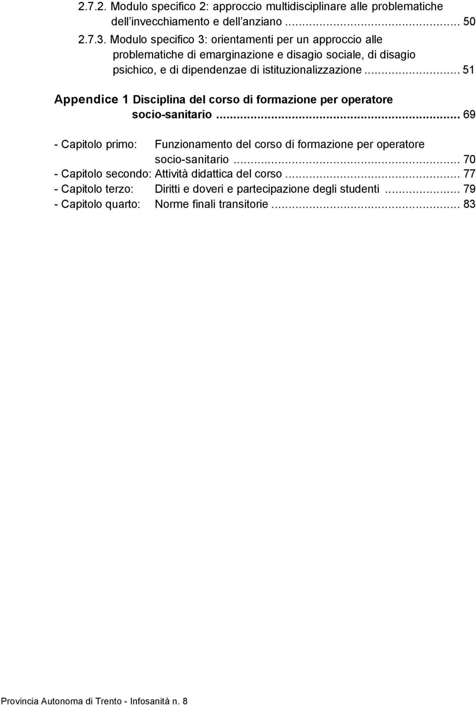 istituzionalizzazione... 51 Appendice 1 Disciplina del corso di formazione per operatore socio-sanitario.