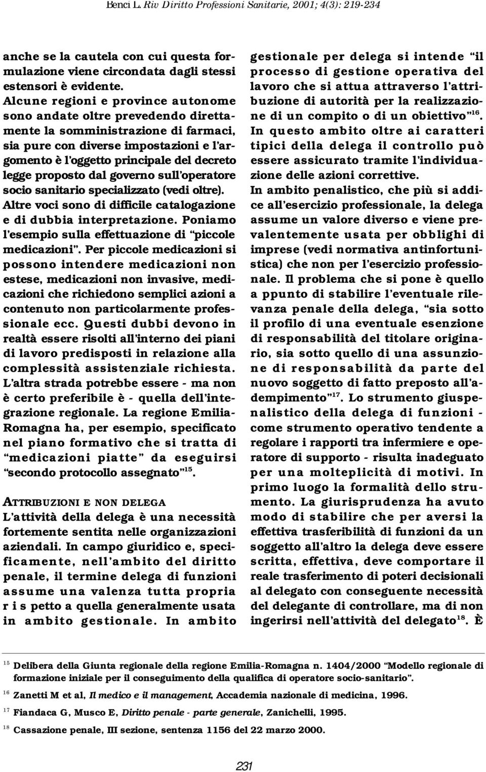 proposto dal governo sull operatore socio sanitario specializzato (vedi oltre). Altre voci sono di difficile catalogazione e di dubbia interpretazione.