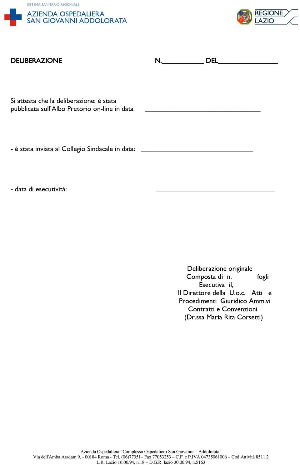 di esecutività: Deliberazione originale Composta di n. fogli Esecutiva il, Il Direttore della U.o.c. Atti e Procedimenti Giuridico Amm.