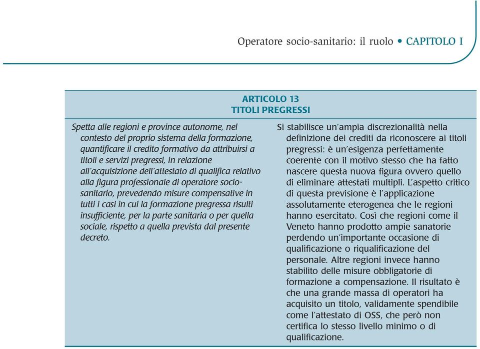 compensative in tutti i casi in cui la formazione pregressa risulti insufficiente, per la parte sanitaria o per quella sociale, rispetto a quella prevista dal presente decreto.