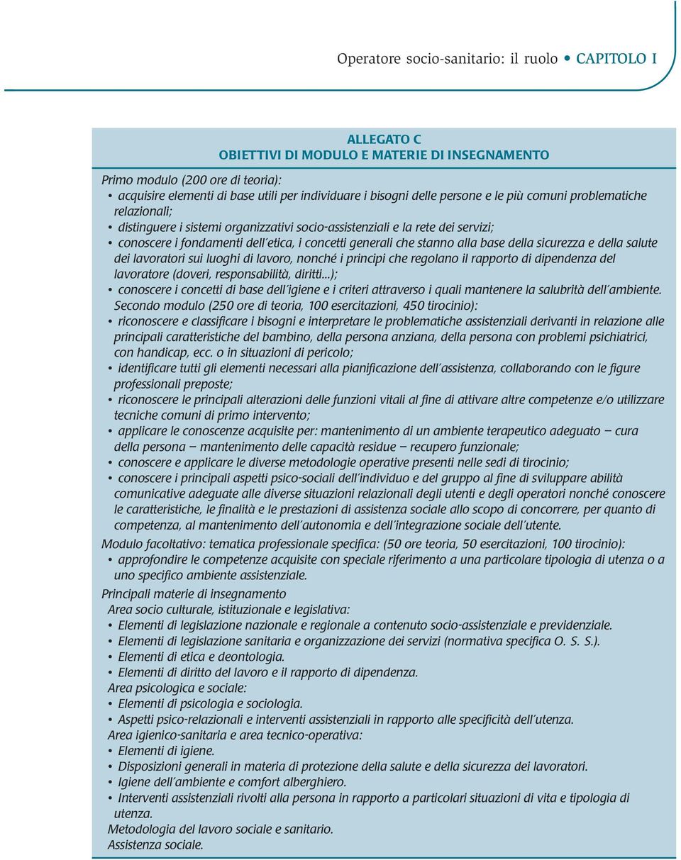 stanno alla base della sicurezza e della salute dei lavoratori sui luoghi di lavoro, nonché i principi che regolano il rapporto di dipendenza del lavoratore (doveri, responsabilità, diritti.