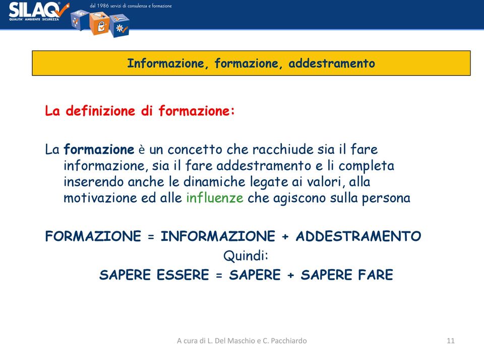 legate ai valori, alla motivazione ed alle influenze che agiscono sulla persona FORMAZIONE =