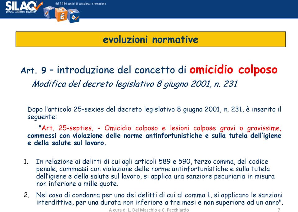 - Omicidio colposo e lesioni colpose gravi o gravissime, commessi con violazione delle norme antinfortunistiche e sulla tutela dell igiene e della salute sul lavoro. 1.